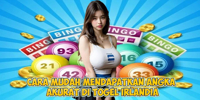 Cara Mudah Mendapatkan Angka Akurat di Togel Irlandia