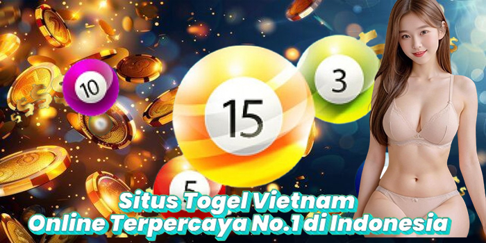 Situs Togel Vietnam Online Terpercaya No.1 di Indonesia