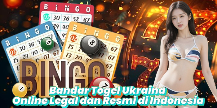 Bandar Togel Ukraina Online Legal dan Resmi di Indonesia