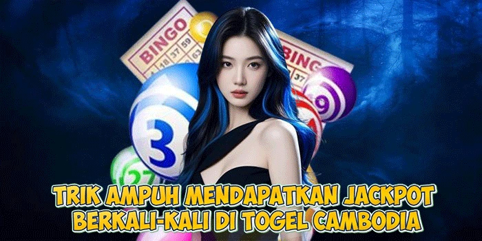 Trik Ampuh Mendapatkan Jackpot Berkali-kali di Togel Cambodia