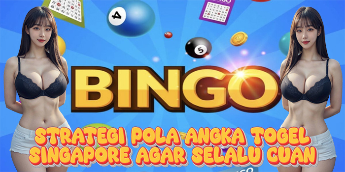 Strategi Pola Angka Togel Singapore Agar Selalu Cuan