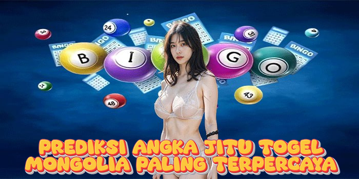 Prediksi Angka Jitu Togel Mongolia Paling Terpercaya