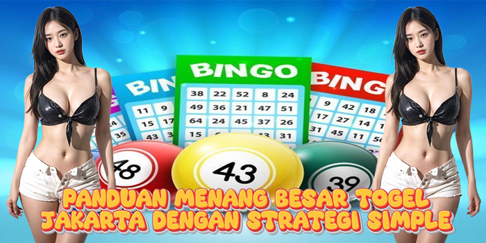 Panduan Menang Besar Togel Jakarta Dengan Strategi Simple