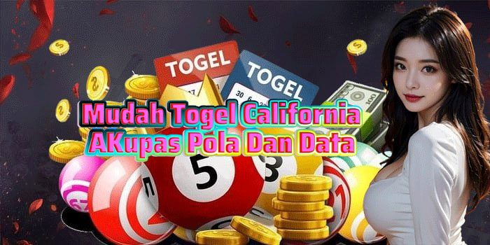 Mudah Togel California Kupas Pola Dan Data