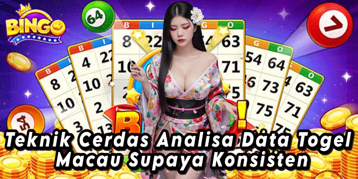 Teknik Cerdas Analisa Data Togel Macau Supaya Konsisten
