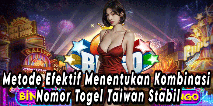 Metode Efektif Menentukan Kombinasi Nomor Togel Taiwan Stabil