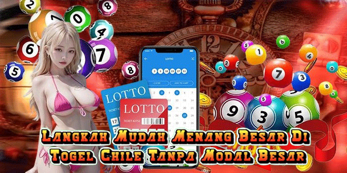 Langkah Mudah Menang Besar Di Togel Chile Tanpa Modal Besar