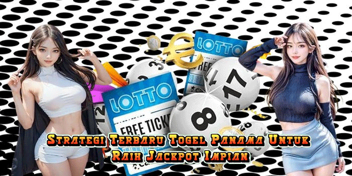 Strategi Terbaru Togel Panama Untuk Raih Jackpot Impian