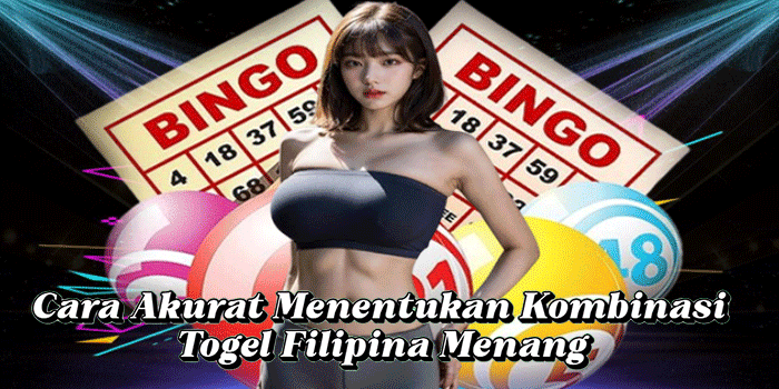 Cara Akurat Menentukan Kombinasi Togel Filipina Menang
