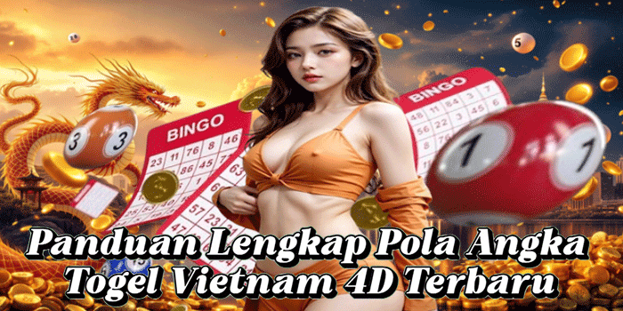 Panduan Lengkap Pola Angka Togel Vietnam 4D Terbaru